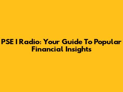 PSE I Radio: Your Guide To Popular Financial Insights