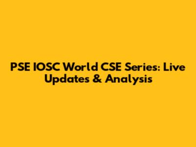 PSE IOSC World CSE Series: Live Updates & Analysis