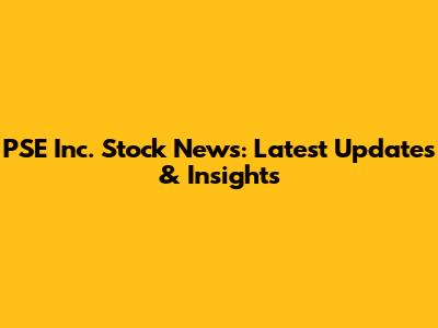 PSE Inc. Stock News: Latest Updates & Insights