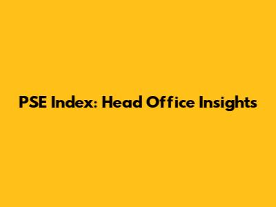PSE Index: Head Office Insights