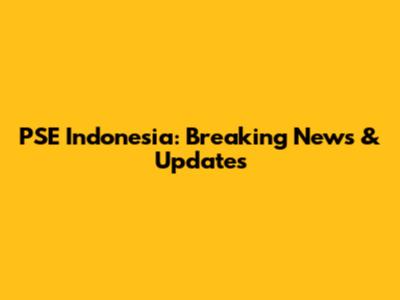 PSE Indonesia: Breaking News & Updates