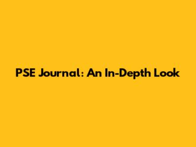PSE Journal: An In-Depth Look