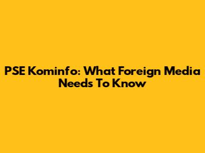 PSE Kominfo: What Foreign Media Needs To Know