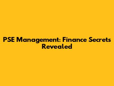 PSE Management: Finance Secrets Revealed