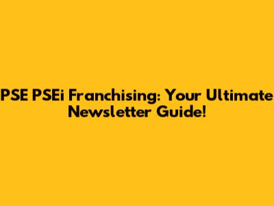 PSE PSEi Franchising: Your Ultimate Newsletter Guide!