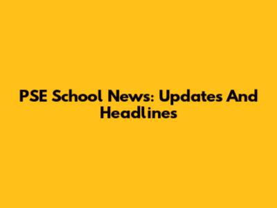 PSE School News: Updates And Headlines