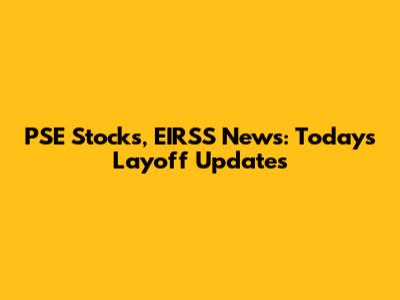PSE Stocks, EIRSS News: Today's Layoff Updates