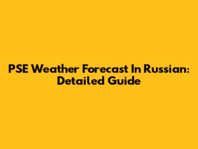 PSE Weather Forecast In Russian: Detailed Guide
