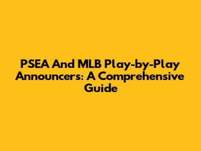 PSEA And MLB Play-by-Play Announcers: A Comprehensive Guide