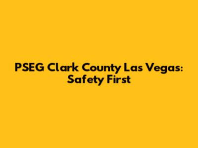 PSEG Clark County Las Vegas: Safety First