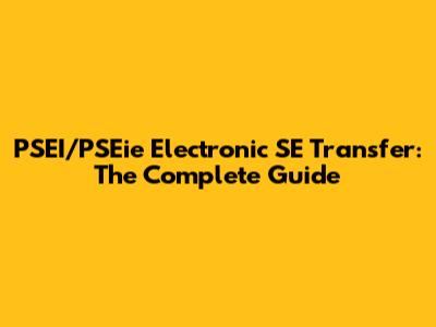 PSEI/PSEie Electronic SE Transfer: The Complete Guide