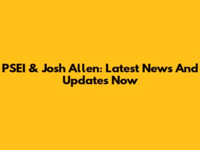 PSEI & Josh Allen: Latest News And Updates Now
