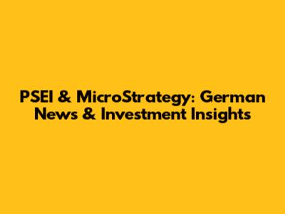PSEI & MicroStrategy: German News & Investment Insights
