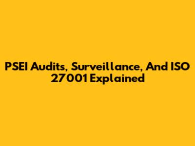 PSEI Audits, Surveillance, And ISO 27001 Explained