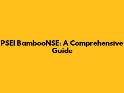 PSEI BambooNSE: A Comprehensive Guide