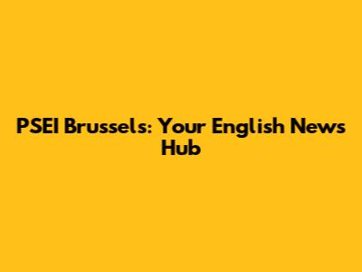 PSEI Brussels: Your English News Hub