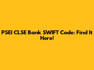 PSEI CLSE Bank SWIFT Code: Find It Here!