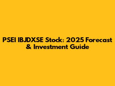 PSEI IBJDXSE Stock: 2025 Forecast & Investment Guide