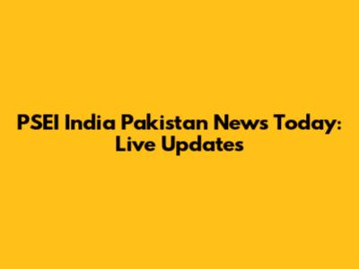 PSEI India Pakistan News Today: Live Updates