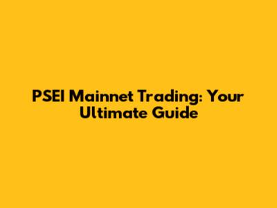 PSEI Mainnet Trading: Your Ultimate Guide