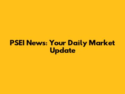 PSEI News: Your Daily Market Update
