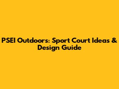 PSEI Outdoors: Sport Court Ideas & Design Guide