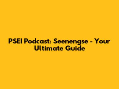 PSEI Podcast: Seenengse - Your Ultimate Guide