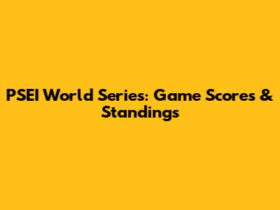 PSEI World Series: Game Scores & Standings