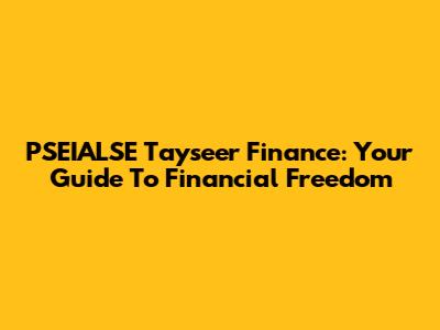 PSEIALSE Tayseer Finance: Your Guide To Financial Freedom