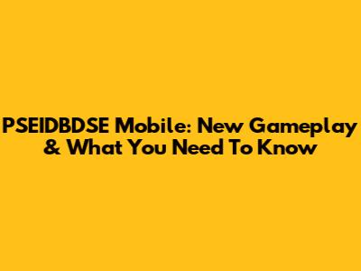 PSEIDBDSE Mobile: New Gameplay & What You Need To Know
