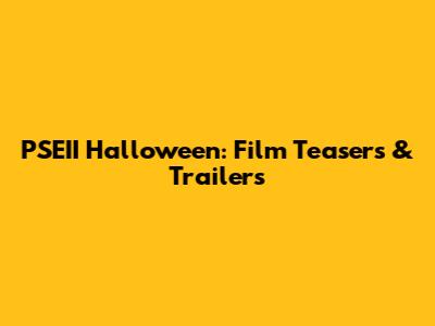 PSEII Halloween: Film Teasers & Trailers