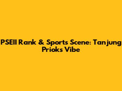 PSEII Rank & Sports Scene: Tanjung Priok's Vibe