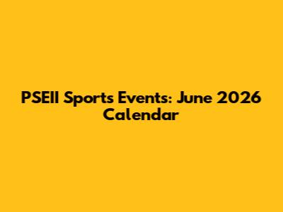 PSEII Sports Events: June 2026 Calendar