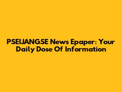 PSEIJANGSE News Epaper: Your Daily Dose Of Information