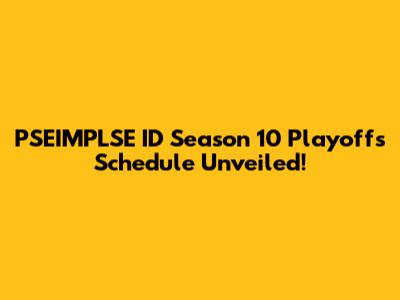 PSEIMPLSE ID Season 10 Playoffs Schedule Unveiled!
