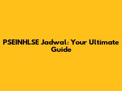 PSEINHLSE Jadwal: Your Ultimate Guide