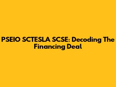 PSEIO SCTESLA SCSE: Decoding The Financing Deal