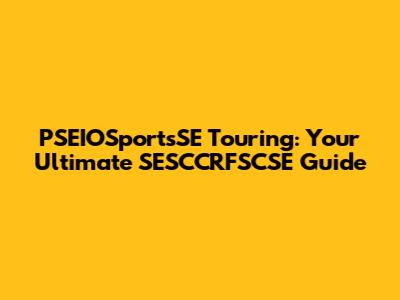 PSEIOSportsSE Touring: Your Ultimate SESCCRFSCSE Guide