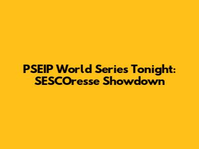 PSEIP World Series Tonight: SESCOresse Showdown