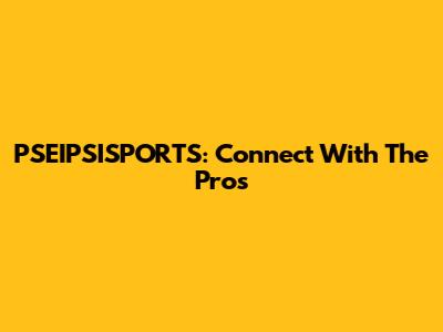 PSEIPSISPORTS: Connect With The Pros