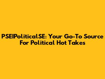 PSEIPoliticalSE: Your Go-To Source For Political Hot Takes
