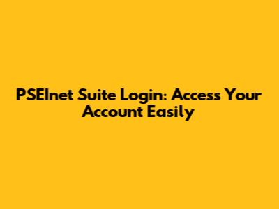 PSEInet Suite Login: Access Your Account Easily