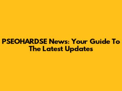 PSEOHARDSE News: Your Guide To The Latest Updates