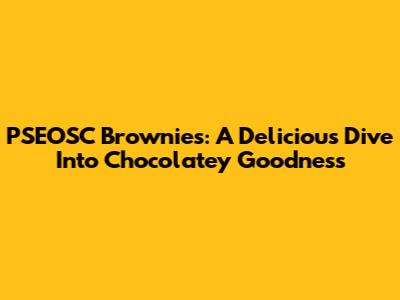 PSEOSC Brownies: A Delicious Dive Into Chocolatey Goodness
