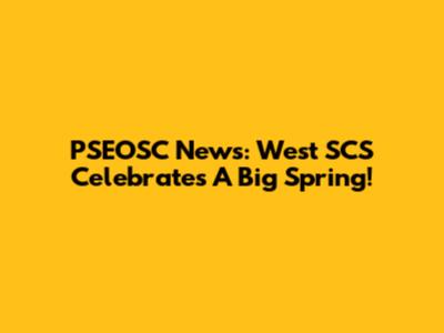 PSEOSC News: West SCS Celebrates A Big Spring!