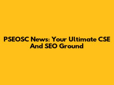 PSEOSC News: Your Ultimate CSE And SEO Ground