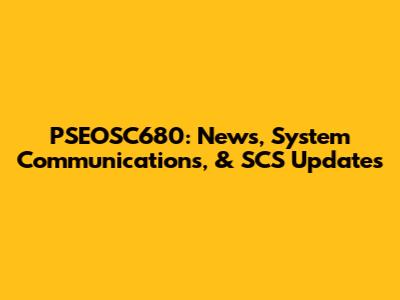 PSEOSC680: News, System Communications, & SCS Updates