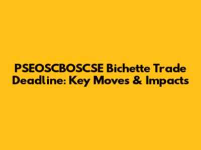 PSEOSCBOSCSE Bichette Trade Deadline: Key Moves & Impacts
