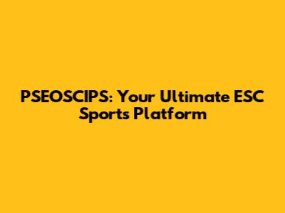 PSEOSCIPS: Your Ultimate ESC Sports Platform
