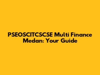PSEOSCITCSCSE Multi Finance Medan: Your Guide